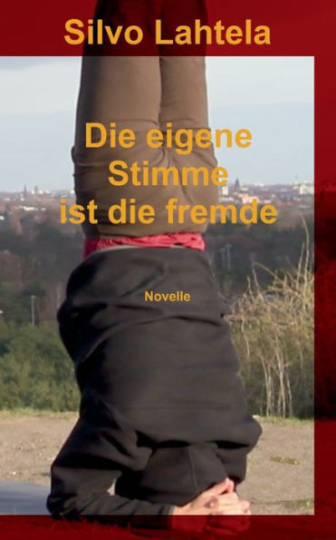 Die Eigene Stimme Ist Die Fremde: Novelle (German Edition)