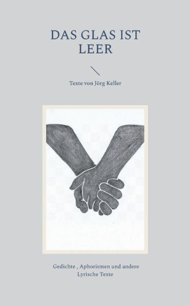 Das Glas Ist Leer: Texte Von Jörg Keller (German Edition)
