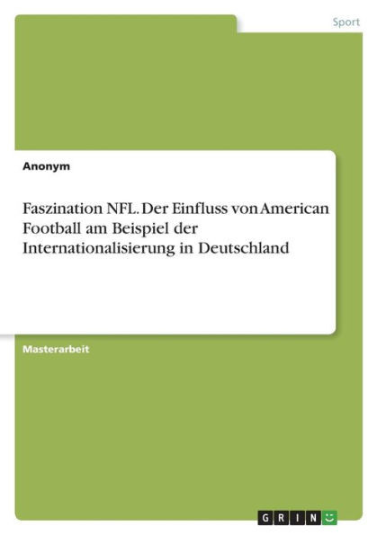 Faszination Nfl. Der Einfluss Von American Football Am Beispiel Der Internationalisierung In Deutschland (German Edition)