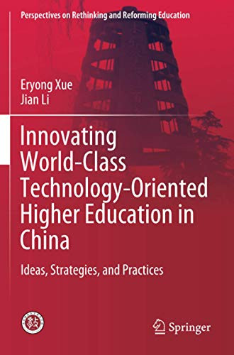 Innovating World-Class Technology-Oriented Higher Education in China: Ideas, Strategies, and Practices (Perspectives on Rethinking and Reforming Education)