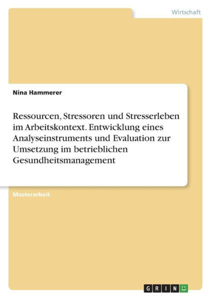 Ressourcen, Stressoren Und Stresserleben Im Arbeitskontext. Entwicklung Eines Analyseinstruments Und Evaluation Zur Umsetzung Im Betrieblichen Gesundheitsmanagement (German Edition)