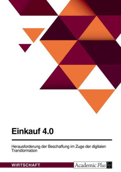 Einkauf 4.0. Herausforderung Der Beschaffung Im Zuge Der Digitalen Transformation (German Edition)