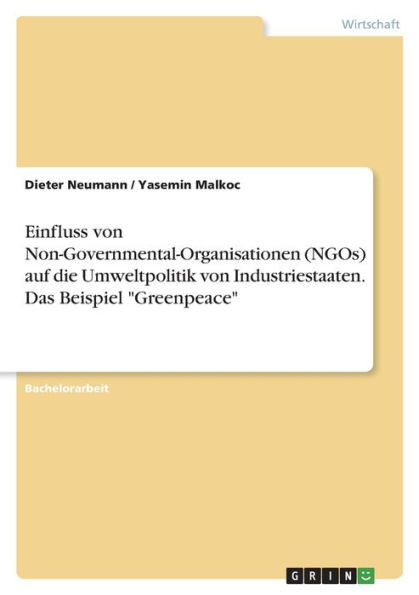Einfluss Von Non-Governmental-Organisationen (Ngos) Auf Die Umweltpolitik Von Industriestaaten. Das Beispiel "Greenpeace" (German Edition)