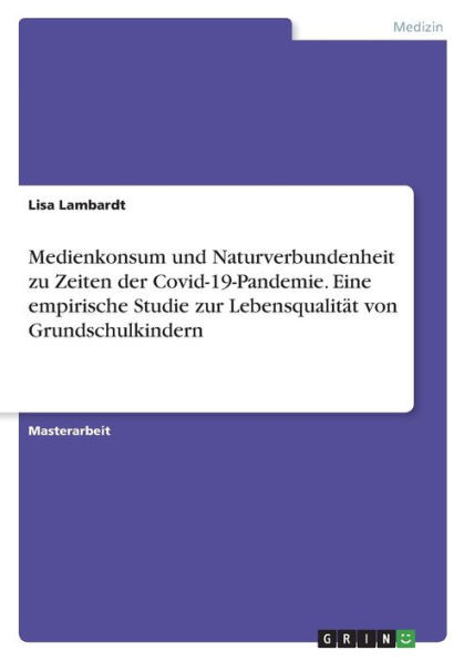 Medienkonsum Und Naturverbundenheit Zu Zeiten Der Covid-19-Pandemie. Eine Empirische Studie Zur Lebensqualität Von Grundschulkindern (German Edition)