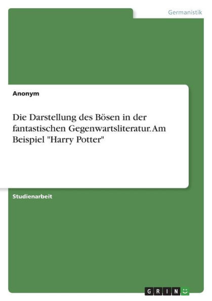 Die Darstellung Des Bösen In Der Fantastischen Gegenwartsliteratur. Am Beispiel "Harry Potter" (German Edition)