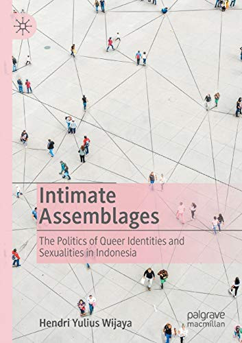 Intimate Assemblages: The Politics of Queer Identities and Sexualities in Indonesia