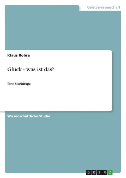 Glück - Was Ist Das?: Eine Streitfrage (German Edition)