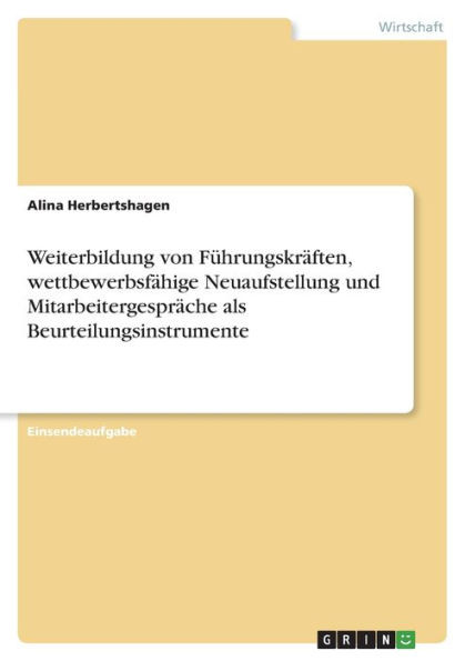 Weiterbildung Von Führungskräften, Wettbewerbsfähige Neuaufstellung Und Mitarbeitergespräche Als Beurteilungsinstrumente (German Edition)