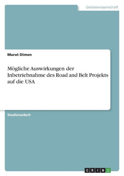 Mögliche Auswirkungen Der Inbetriebnahme Des Road And Belt Projekts Auf Die Usa (German Edition)