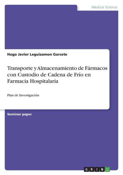 Transporte Y Almacenamiento De Fármacos Con Custodio De Cadena De Frío En Farmacia Hospitalaria: Plan De Investigación (Spanish Edition)