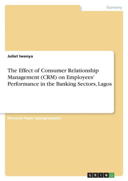The Effect Of Consumer Relationship Management (Crm) On Employees' Performance In The Banking Sectors, Lagos