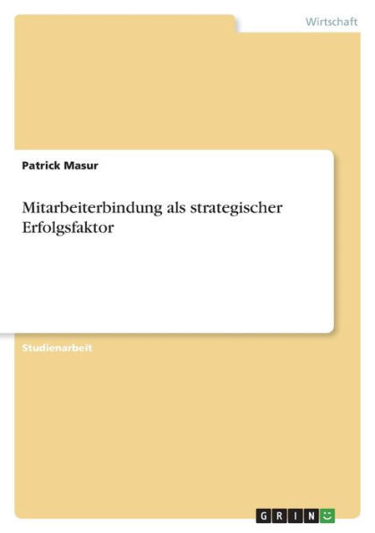 Mitarbeiterbindung Als Strategischer Erfolgsfaktor (German Edition)