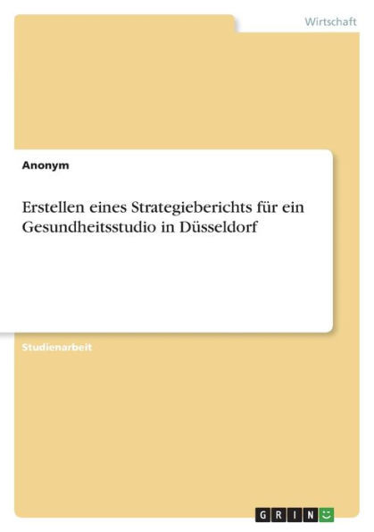 Erstellen Eines Strategieberichts Für Ein Gesundheitsstudio In Düsseldorf (German Edition)