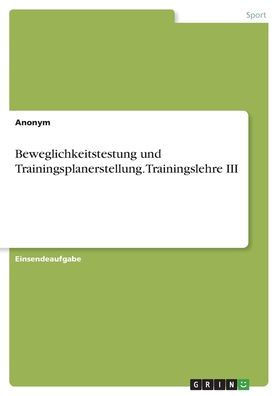 Beweglichkeitstestung Und Trainingsplanerstellung. Trainingslehre Iii (German Edition)