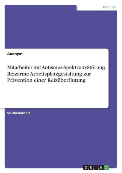 Mitarbeiter Mit Autismus-Spektrum-Störung. Reizarme Arbeitsplatzgestaltung Zur Prävention Einer Reizüberflutung (German Edition)
