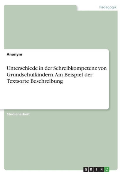 Unterschiede In Der Schreibkompetenz Von Grundschulkindern. Am Beispiel Der Textsorte Beschreibung (German Edition)