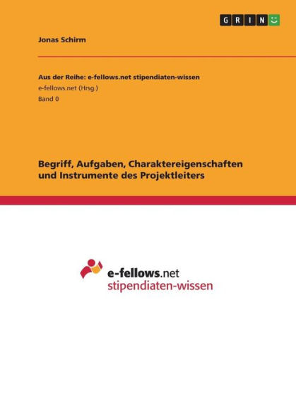 Begriff, Aufgaben, Charaktereigenschaften Und Instrumente Des Projektleiters (German Edition)