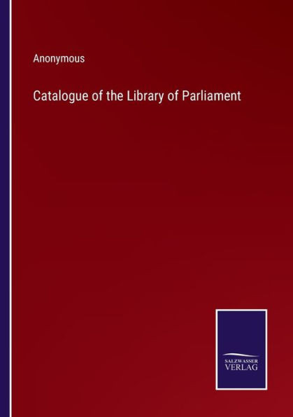 Catalogue Of The Library Of Parliament