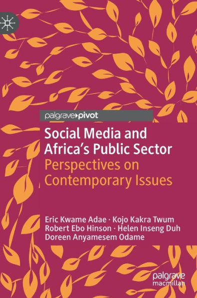 Social Media And Africa's Public Sector: Perspectives On Contemporary Issues (Palgrave Studies Of Public Sector Management In Africa)