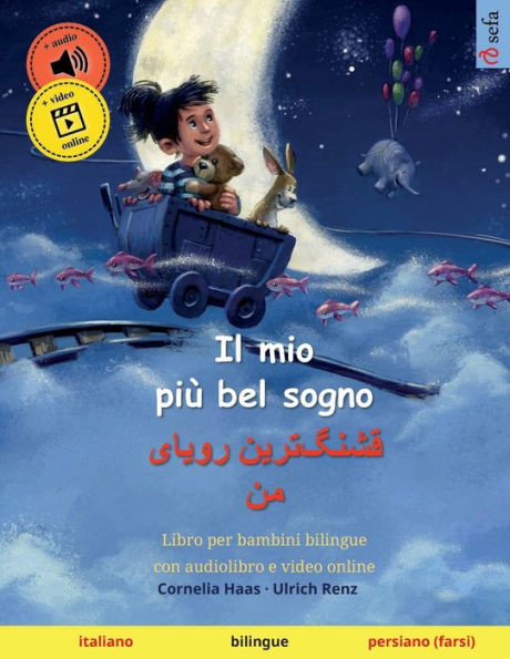 Il Mio Più Bel Sogno  ???????? ????? ?? (Italiano  Persiano (Farsi)): Libro Per Bambini Bilingue, Con Audiolibro E Video Online (Sefa Libri ... / Persiano (Farsi)) (Italian Edition)
