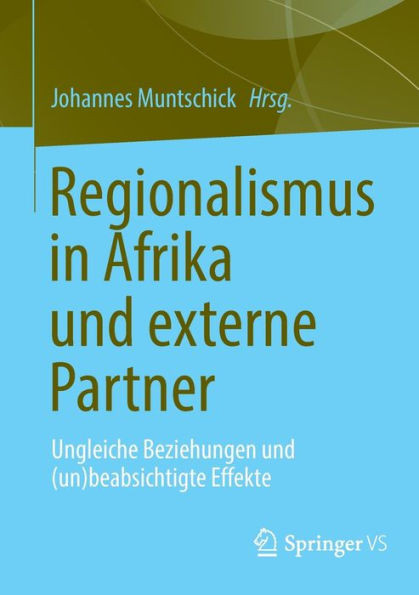 Regionalismus In Afrika Und Externe Partner: Ungleiche Beziehungen Und (Un)Beabsichtigte Effekte (German Edition)