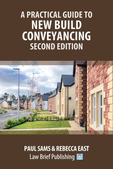 A Practical Guide To New Build Conveyancing  Second Edition