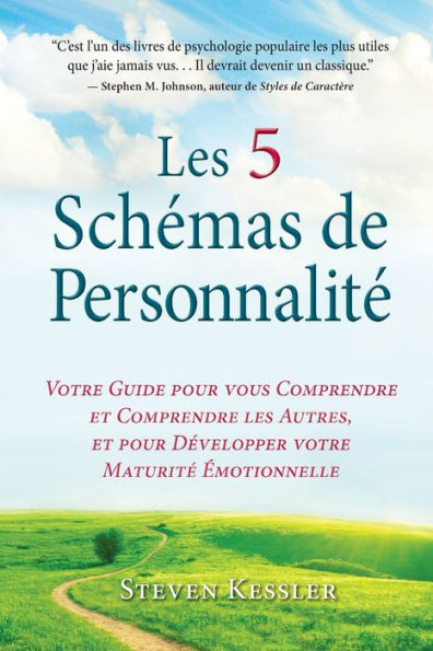 Les 5 Schémas De Personnalité: Votre Guide Pour Vous Comprendre Et Comprendre Les Autres, Et Pour Développer Votre Maturité Émotionnelle (French Edition)