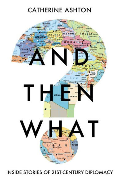 And Then What?: Inside Stories Of 21St-Century Diplomacy
