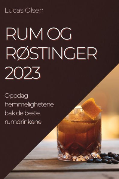 Rum Og Røstinger 2023: Oppdag Hemmelighetene Bak De Beste Rumdrinkene (Norwegian Edition)