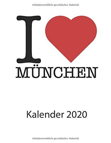 I love München Kalender 2020: I love München Kalender 2020 Tageskalender 2020 Wochenkalender 2020 Terminplaner 2020 53 Seiten 8.5 x 11 Zoll ca. DIN A4 (German Edition)