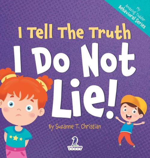 I Tell The Truth. I Do Not Lie!: An Affirmation-Themed Toddler Book About Not Lying (Ages 2-4) (My Amazing Toddler Behavioral)
