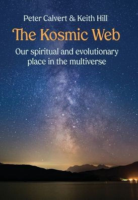 The Kosmic Web: Our Spiritual And Evolutionary Place In The Multiverse