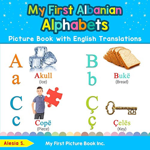 My First Albanian Alphabets Picture Book with English Translations: Bilingual Early Learning & Easy Teaching Albanian Books for Kids (Teach & Learn Basic Albanian words for Children)