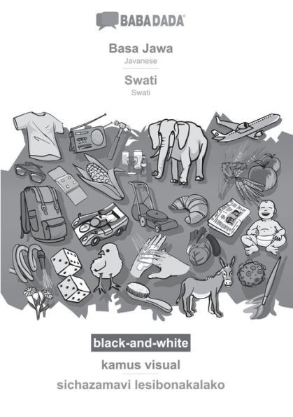 Babadada Black-And-White, Basa Jawa - Swati, Kamus Visual - Sichazamavi Lesibonakalako: Javanese - Swati, Visual Dictionary (Javanese Edition)