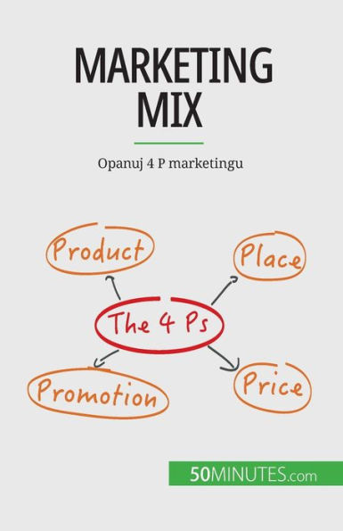 Marketing Mix: Opanuj 4 P Marketingu (Polish Edition)