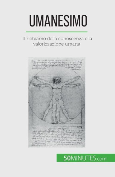 Umanesimo: Il Richiamo Della Conoscenza E La Valorizzazione Umana (Italian Edition)