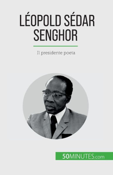 Léopold Sédar Senghor: Il Presidente Poeta (Italian Edition)