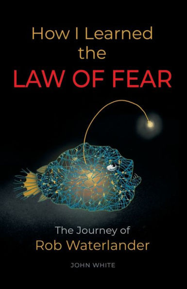 How I Learned The Law Of Fear: The Journey Of Rob Waterlander