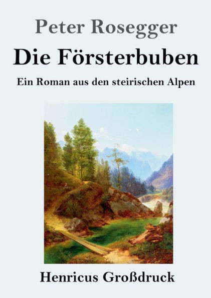 Die Försterbuben (Großdruck): Ein Roman Aus Den Steirischen Alpen (German Edition)