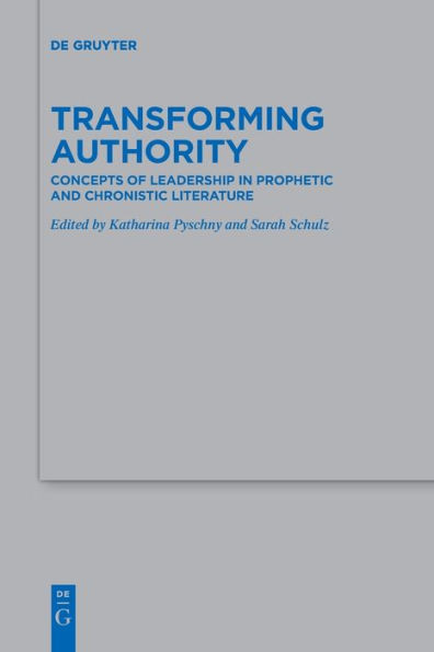 Transforming Authority: Concepts Of Leadership In Prophetic And Chronistic Literature (Issn, 518)