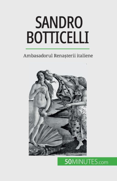 Sandro Botticelli: Ambasadorul Rena?Terii Italiene (Romanian Edition)