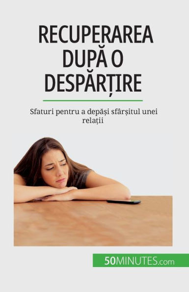 Recuperarea Dupa O Despar?Ire: Sfaturi Pentru A Depa?I Sfâr?Itul Unei Rela?Ii (Romanian Edition)