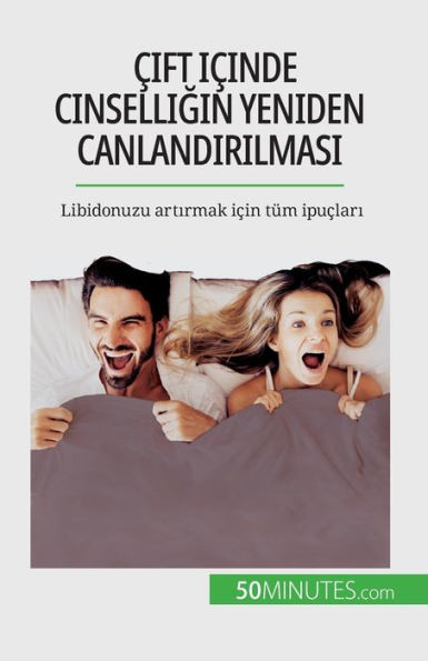 Çift Içinde Cinselligin Yeniden Canlandirilmasi: Libidonuzu Artirmak Için Tüm Ipuçlari (Turkish Edition)