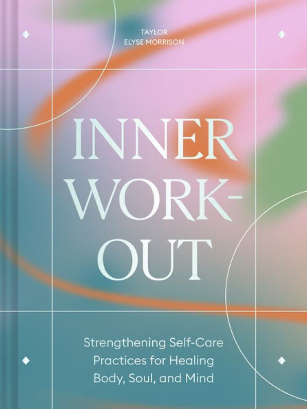 Inner Workout: Strengthening Self-Care Practices For Healing Body, Soul, And Mind