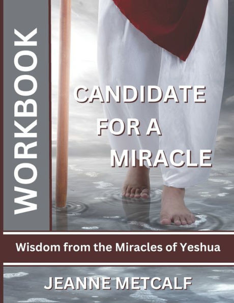 Candidate For A Miracle: Wisdom From The Miracles Of Yeshua