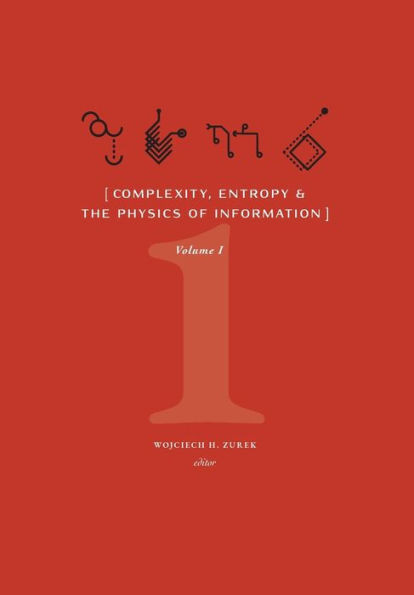 Complexity, Entropy, And The Physics Of Information (Volume I)