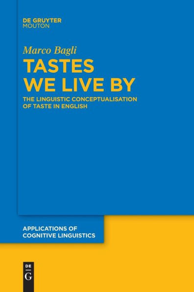Tastes We Live By: The Linguistic Conceptualisation Of Taste In English (Issn, 50)
