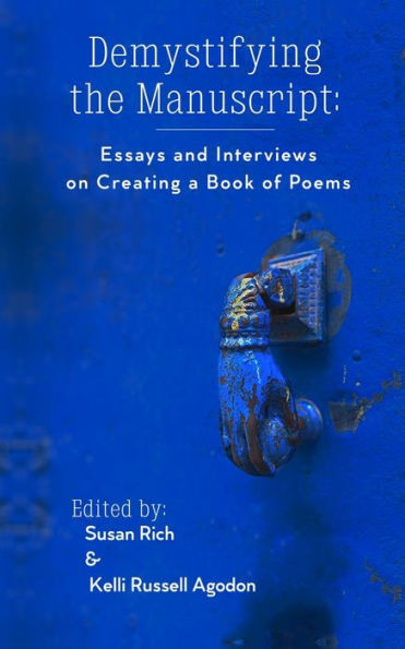 Demystifying The Manuscript: Essays And Interviews On Creating A Book Of Poems