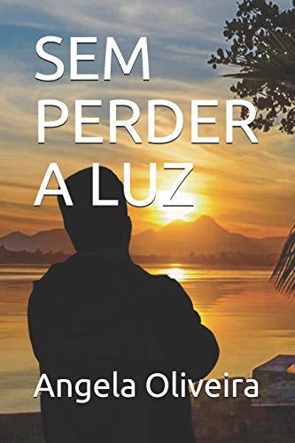 SEM PERDER A LUZ (Portuguese Edition)