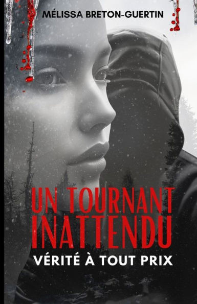 Un Tournant Inattendu : Vérité À Tout Prix (French Edition)